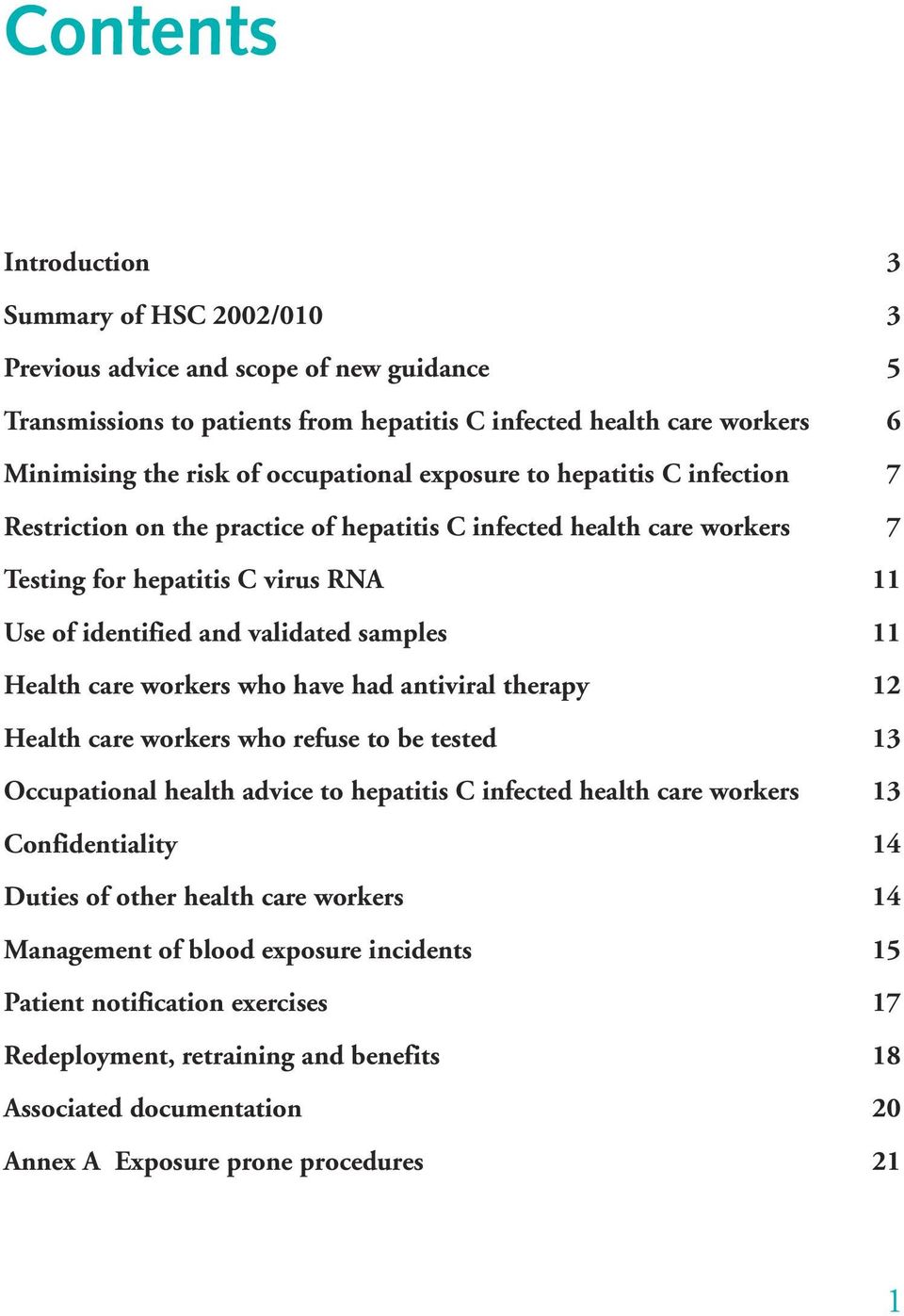 11 Health care workers who have had antiviral therapy 12 Health care workers who refuse to be tested 13 Occupational health advice to hepatitis C infected health care workers 13 Confidentiality 14