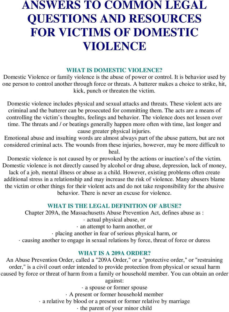 Domestic violence includes physical and sexual attacks and threats. These violent acts are criminal and the batterer can be prosecuted for committing them.