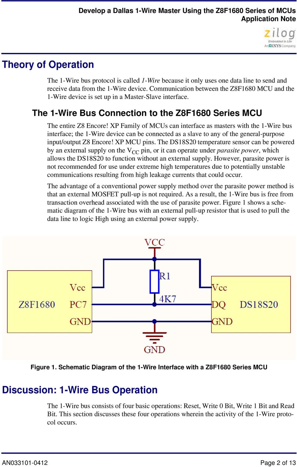 XP Family of MCUs can interface as masters with the 1-Wire bus interface; the 1-Wire device can be connected as a slave to any of the general-purpose input/output Z8 Encore! XP MCU pins.