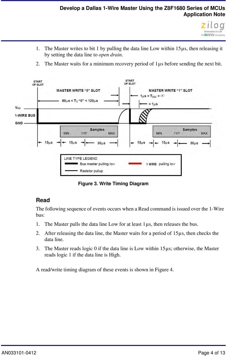 Write Timing Diagram Read The following sequence of events occurs when a Read command is issued over the 1-Wire bus: 1.