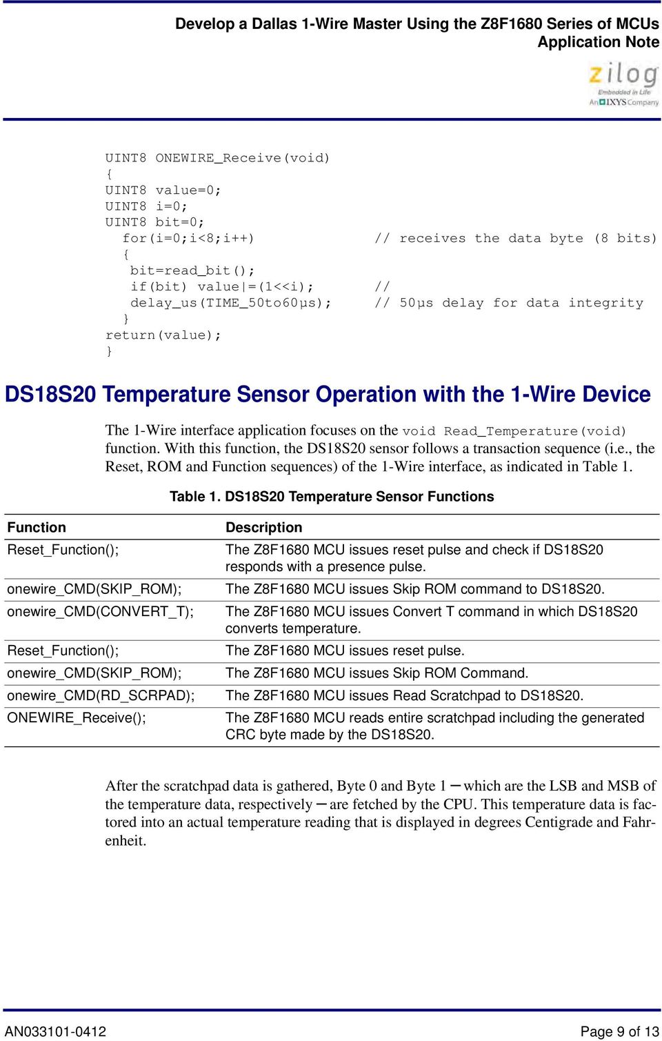 With this function, the DS18S20 sensor follows a transaction sequence (i.e., the Reset, ROM and Function sequences) of the 1-Wire interface, as indicated in Table 1.