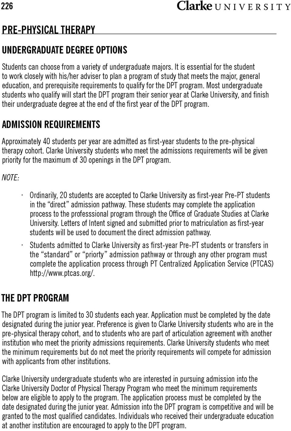 Most undergraduate students who qualify will start the DPT program their senior year at Clarke University, and finish their undergraduate degree at the end of the first year of the DPT program.