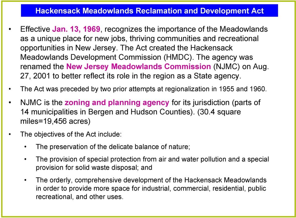 The Act created the Hackensack Meadowlands Development Commission (HMDC). The agency was renamed the New Jersey Meadowlands Commission (NJMC) on Aug.
