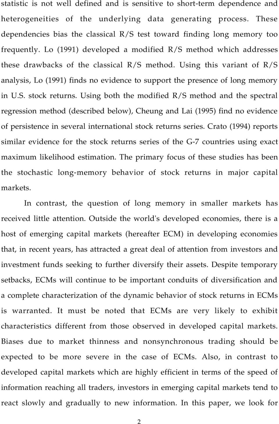 Using this variant of R/S analysis, Lo (1991) finds no evidence to support the presence of long memory in U.S. stock returns.