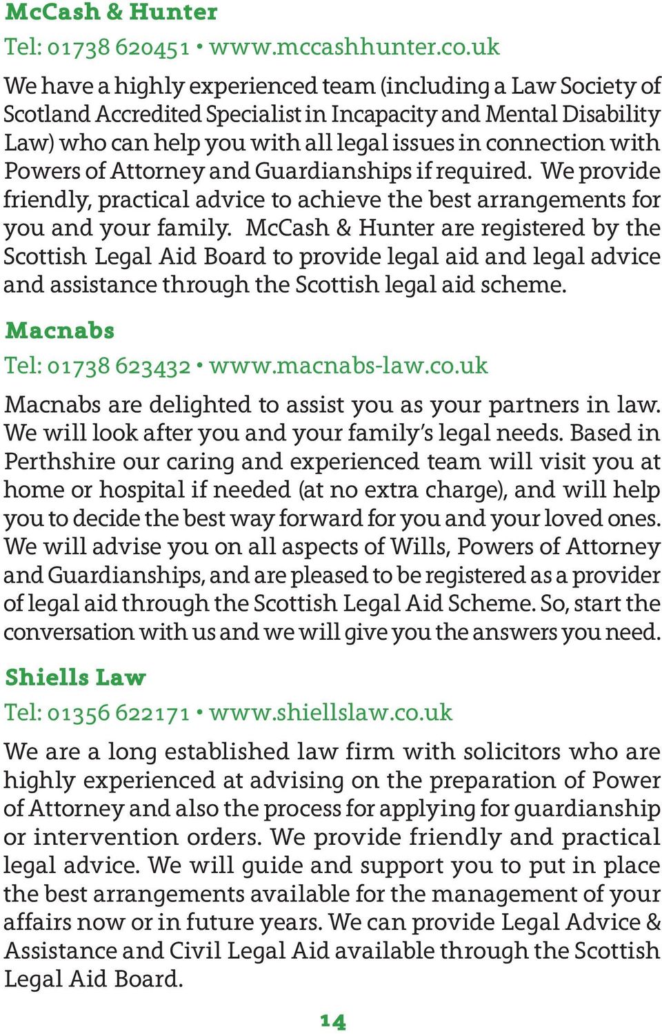Powers of Attorney and Guardianships if required. We provide friendly, practical advice to achieve the best arrangements for you and your family.