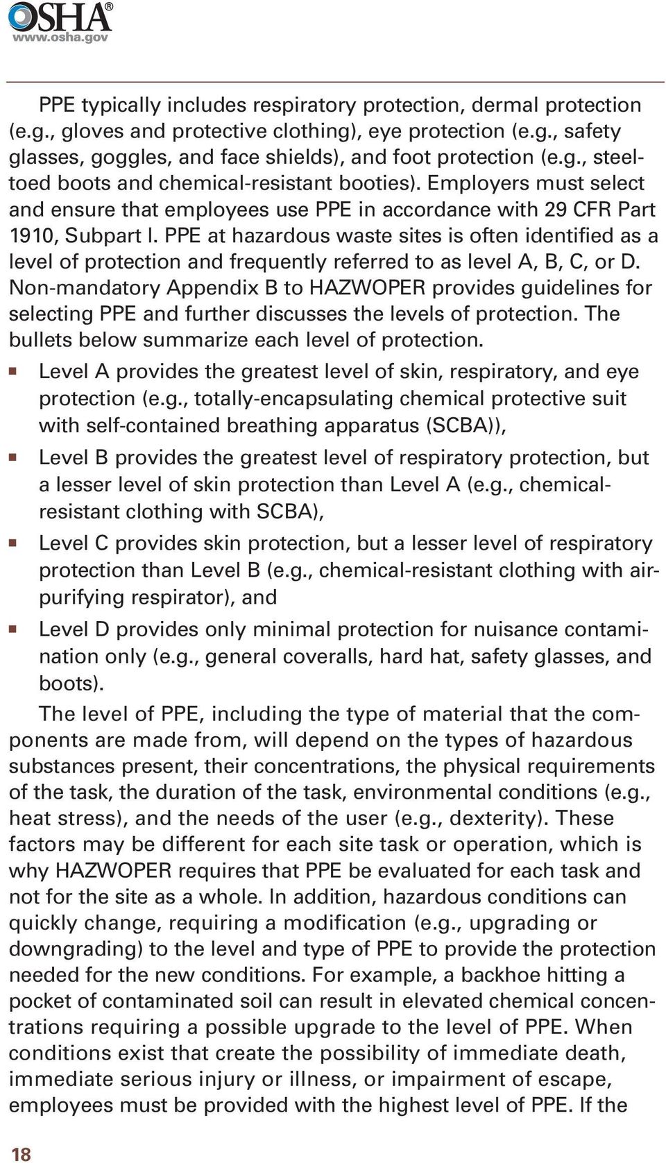 PPE at hazardous waste sites is often identified as a level of protection and frequently referred to as level A, B, C, or D.