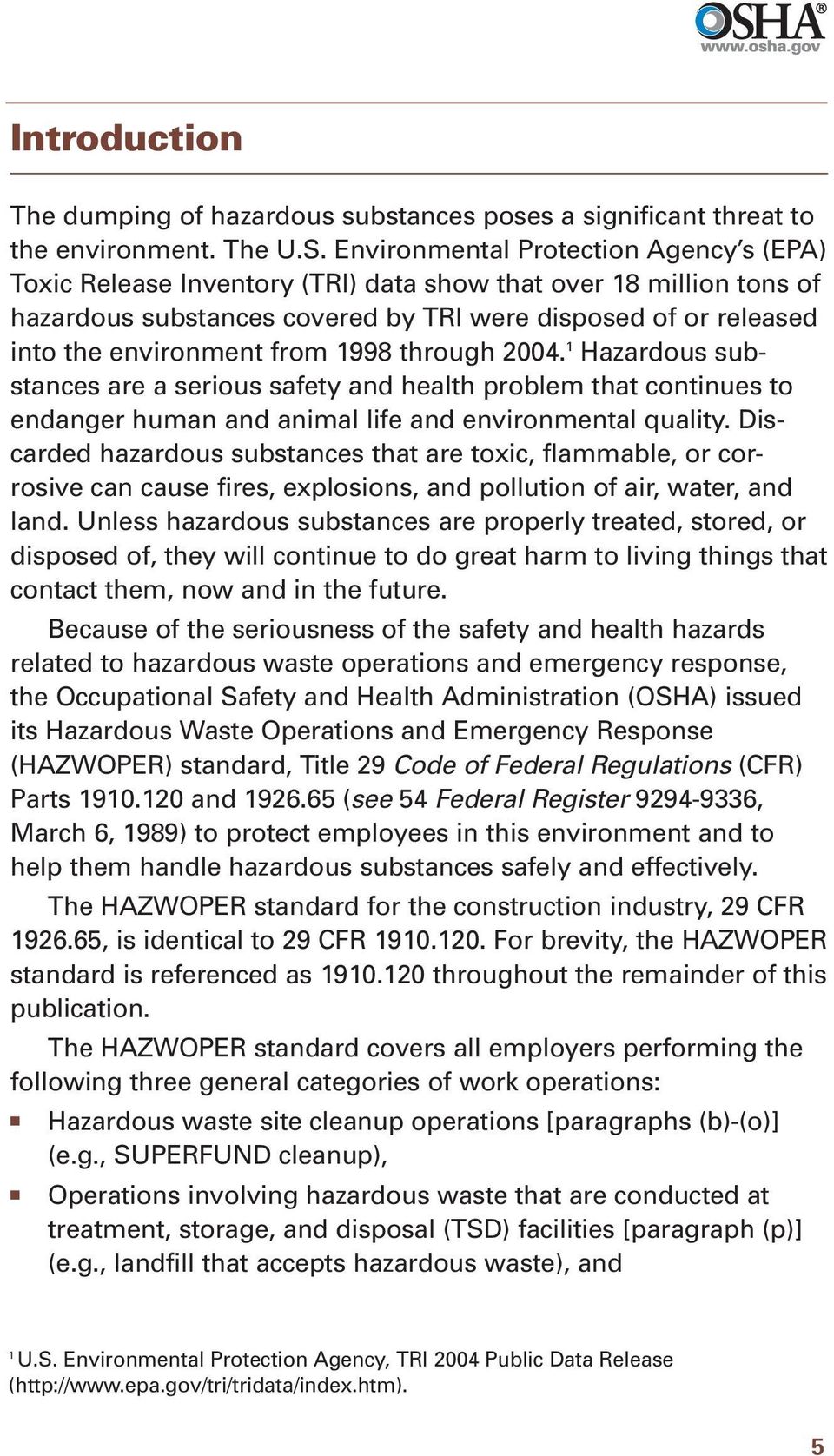 1998 through 2004. 1 Hazardous substances are a serious safety and health problem that continues to endanger human and animal life and environmental quality.