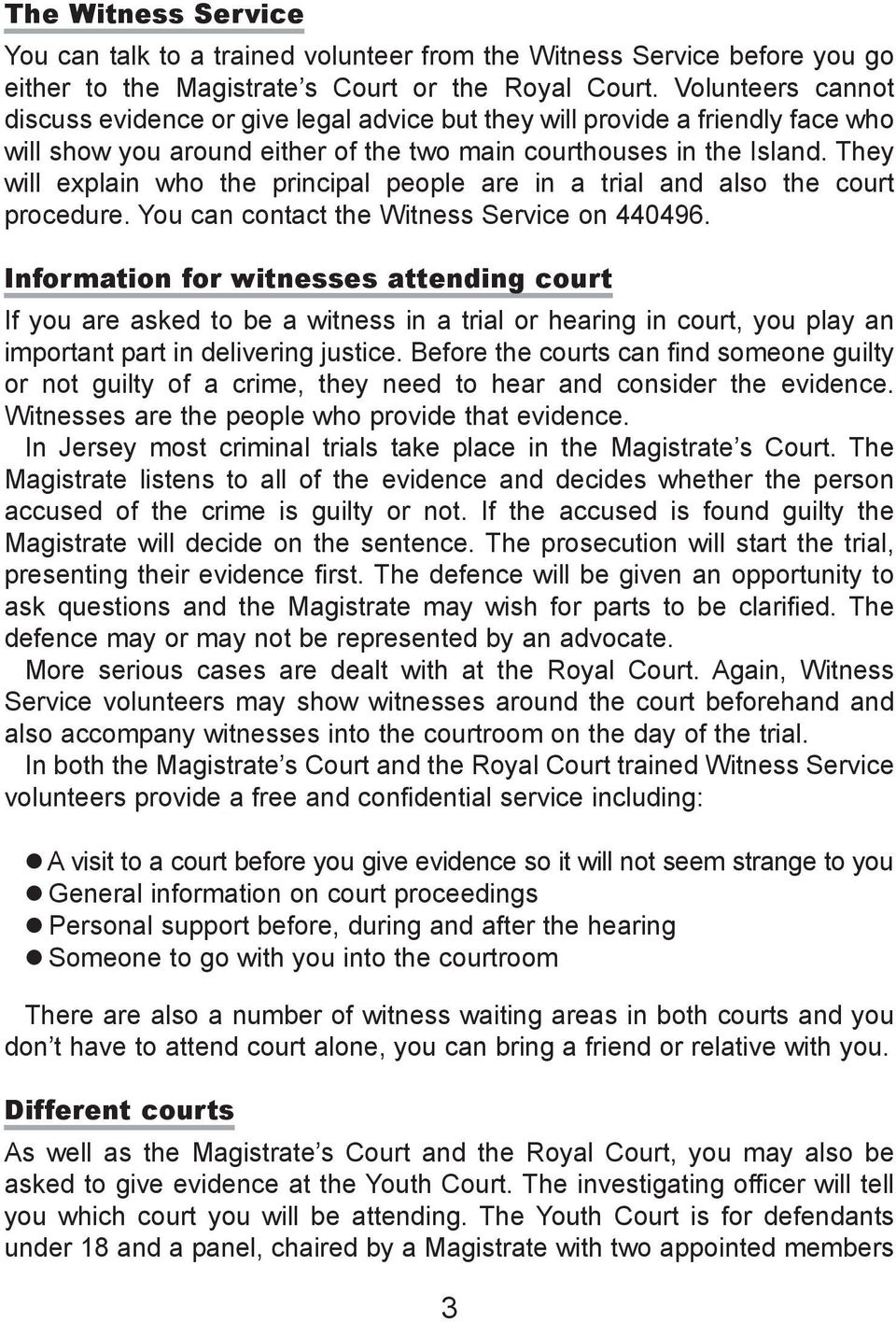 They will explain who the principal people are in a trial and also the court procedure. You can contact the Witness Service on 440496.