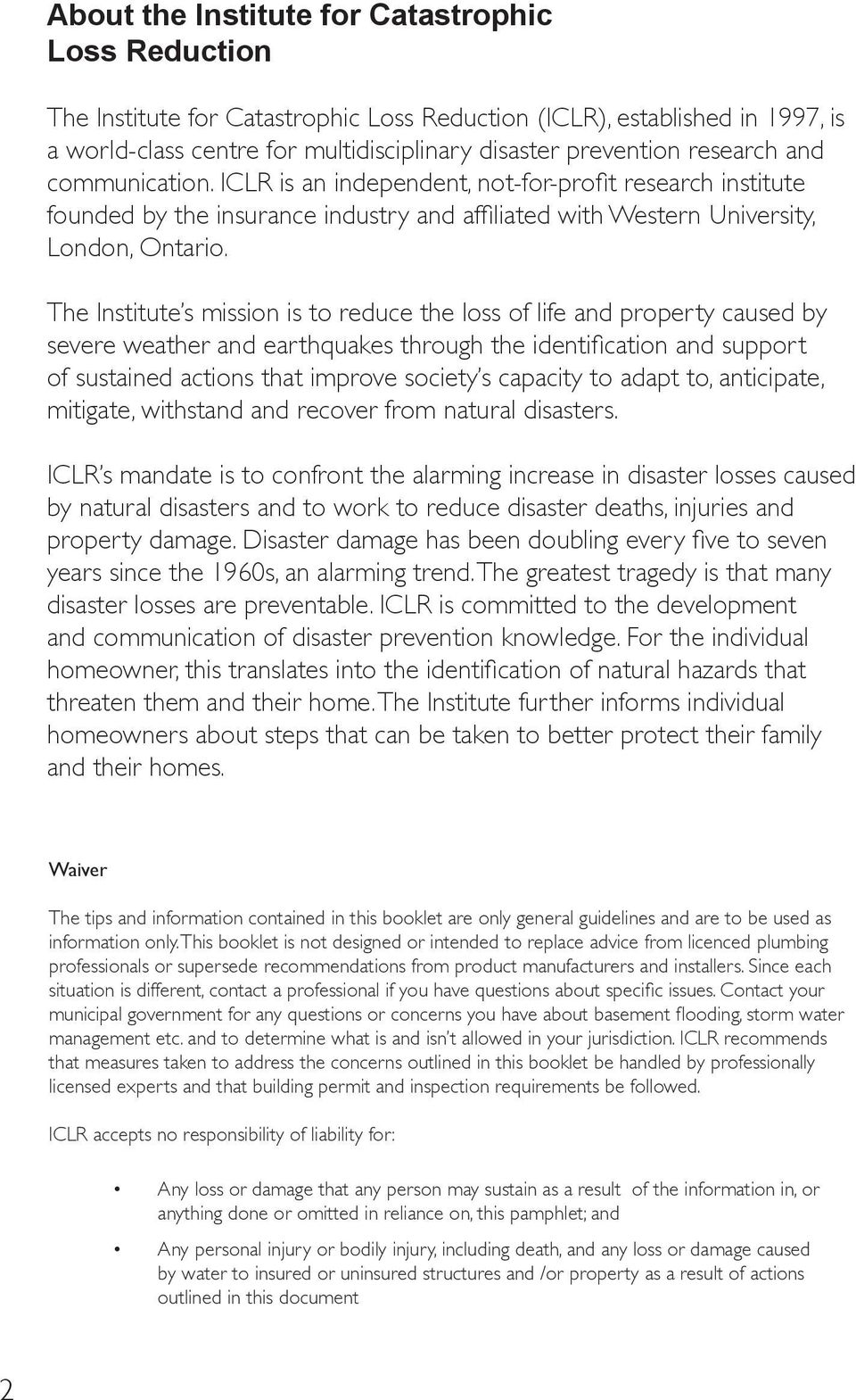The Institute s mission is to reduce the loss of life and property caused by severe weather and earthquakes through the identification and support of sustained actions that improve society s capacity