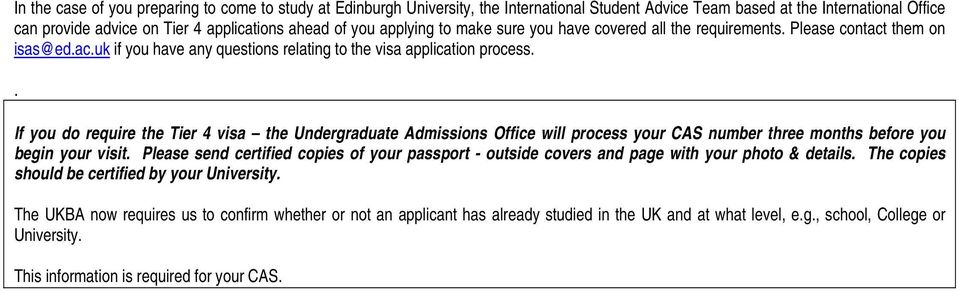. If you do require the Tier 4 visa the Undergraduate Admissions Office will process your CAS number three months before you begin your visit.