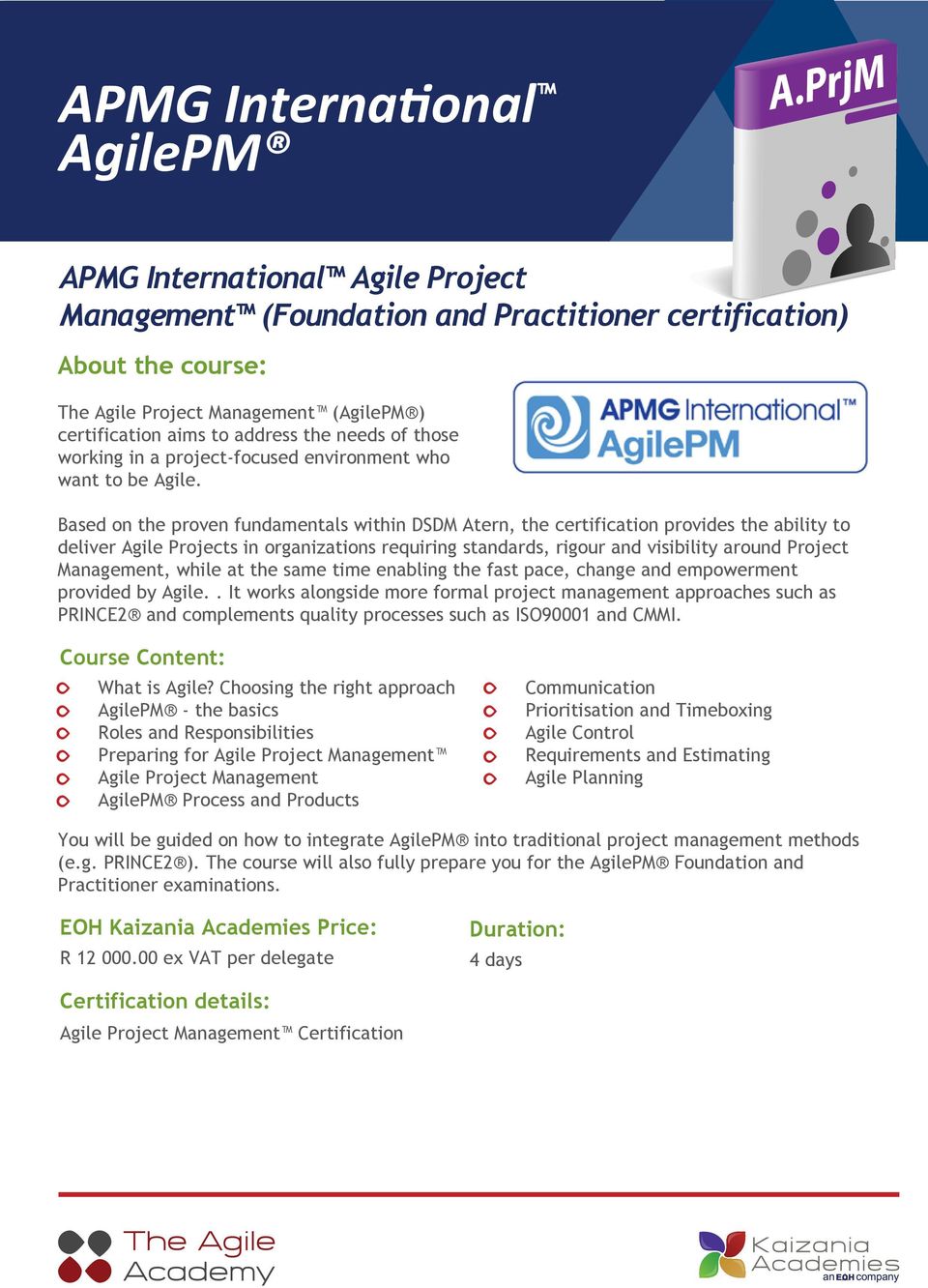 Based on the proven fundamentals within DSDM Atern, the certification provides the ability to deliver Agile Projects in organizations requiring standards, rigour and visibility around Project