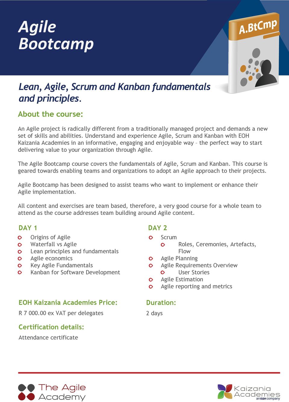 Agile. The Agile Bootcamp course covers the fundamentals of Agile, Scrum and Kanban. This course is geared towards enabling teams and organizations to adopt an Agile approach to their projects.