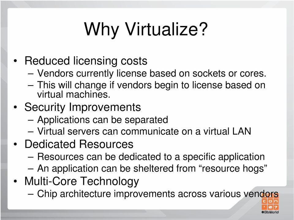 Security Improvements Applications can be separated Virtual servers can communicate on a virtual LAN Dedicated