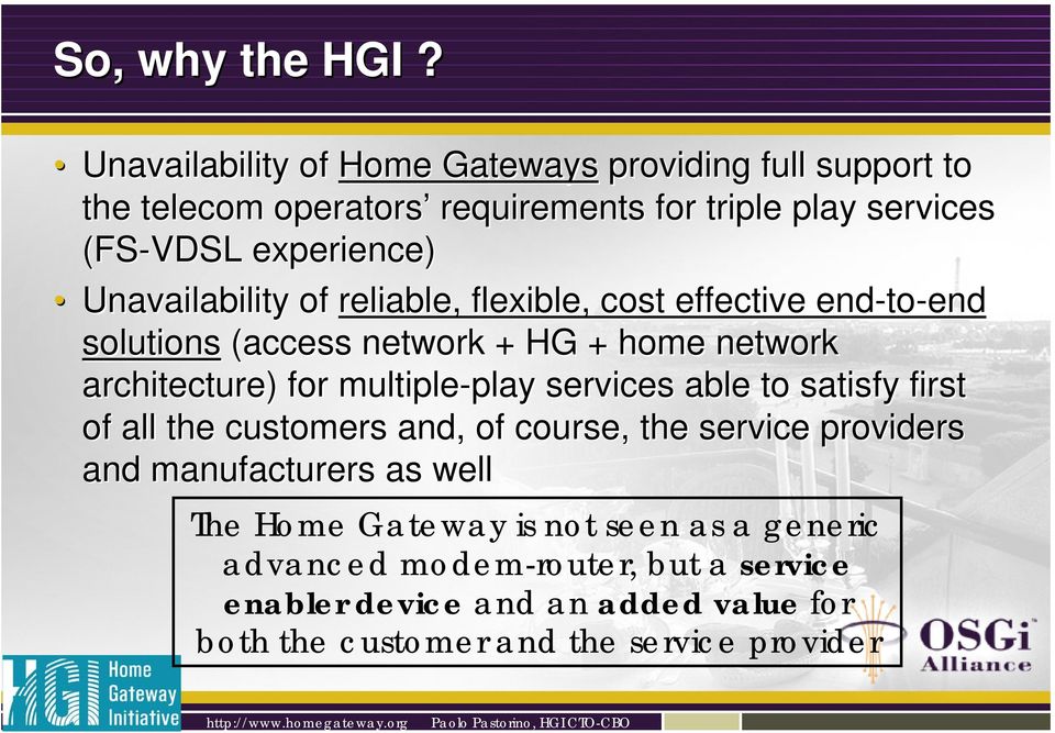 Unavailability of reliable, flexible, cost effective end-to to-end solutions (access network + HG + home network architecture) for multiple-play