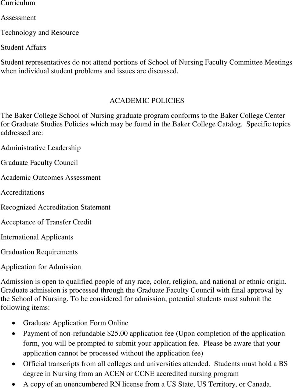 ACADEMIC POLICIES The Baker College School of Nursing graduate program conforms to the Baker College Center for Graduate Studies Policies which may be found in the Baker College Catalog.