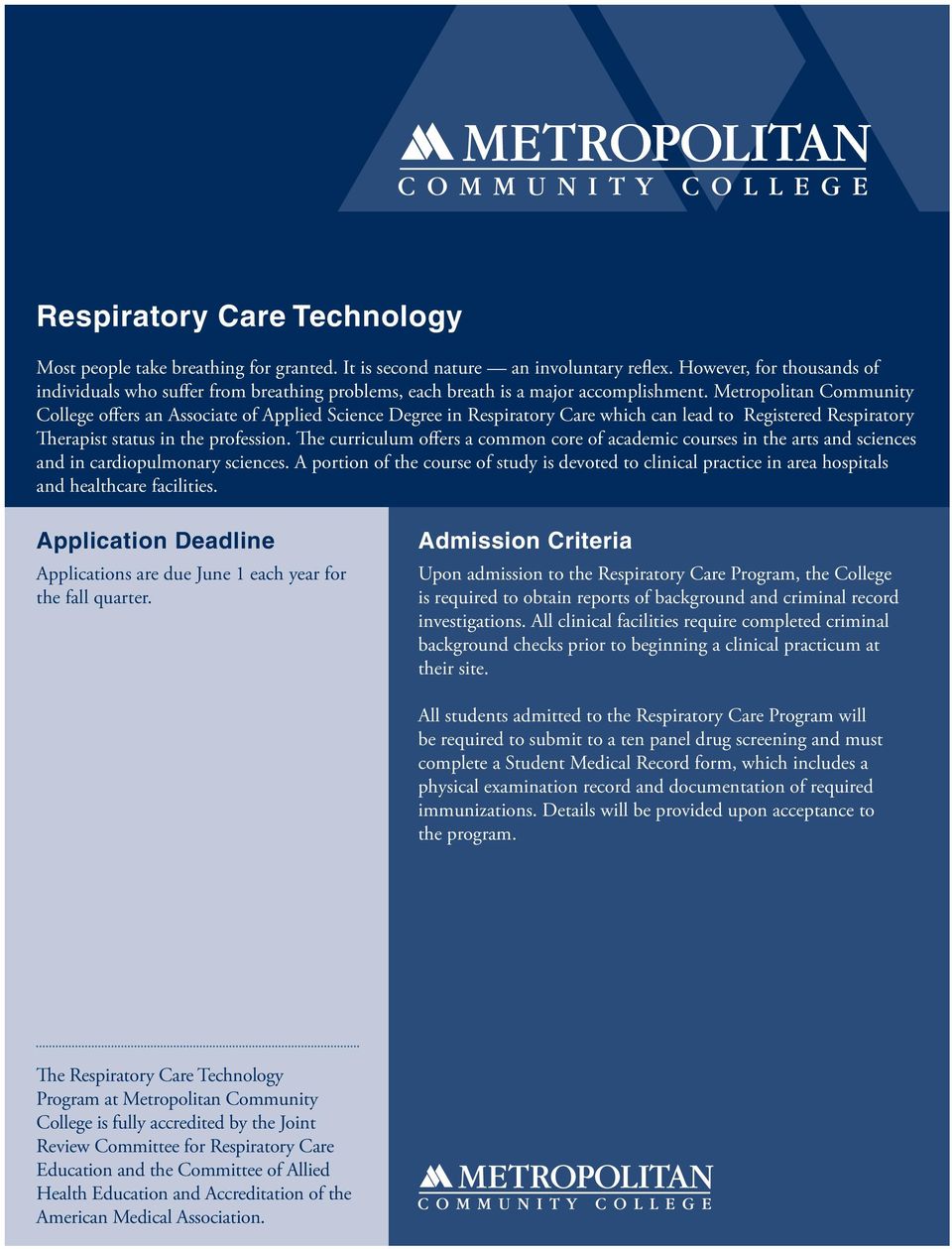 Metropolitan Community College offers an Associate of Applied Science Degree in Respiratory Care which can lead to Registered Respiratory Therapist status in the profession.
