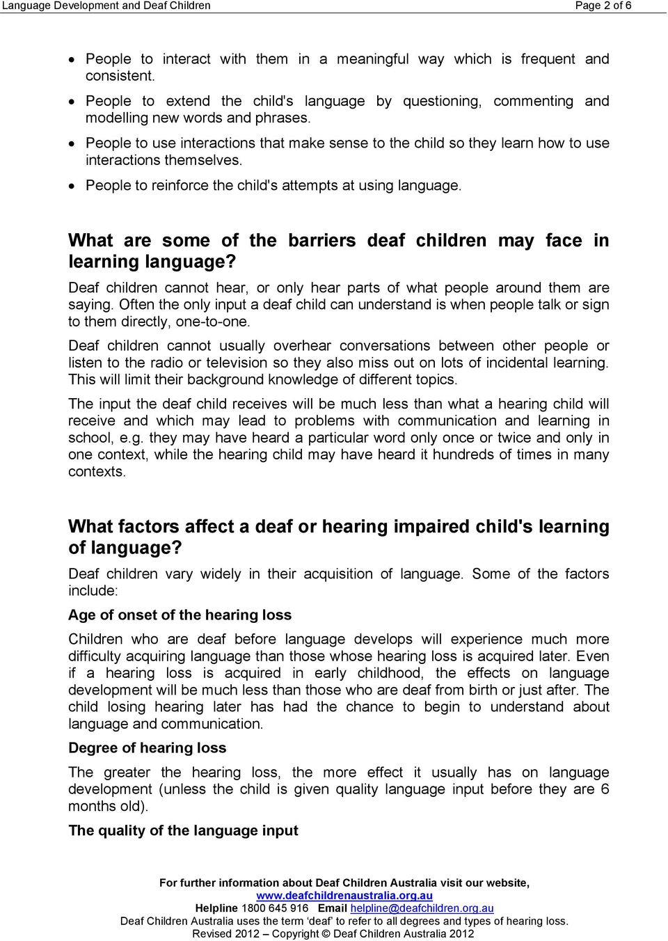 People to use interactions that make sense to the child so they learn how to use interactions themselves. People to reinforce the child's attempts at using language.