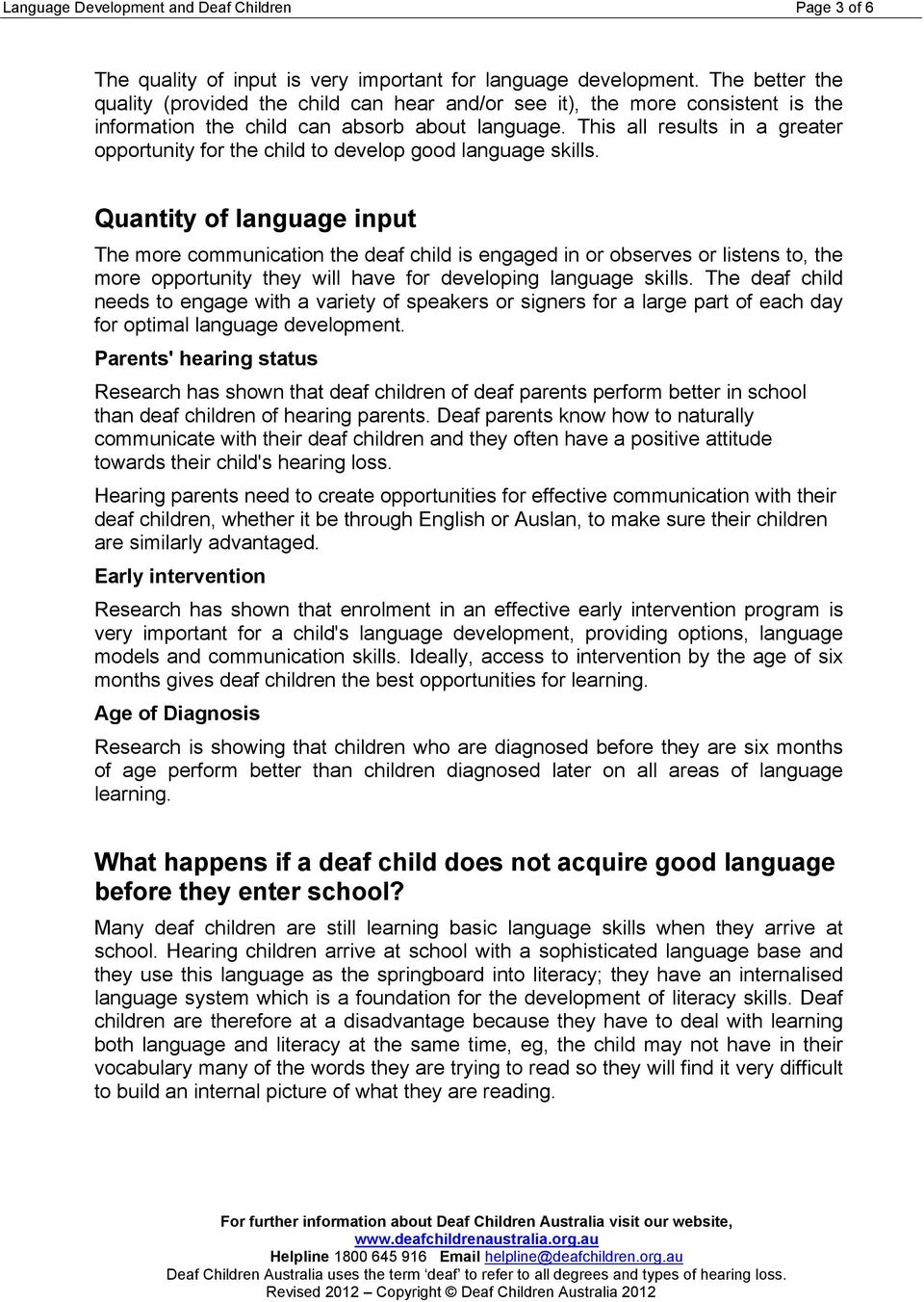This all results in a greater opportunity for the child to develop good language skills.