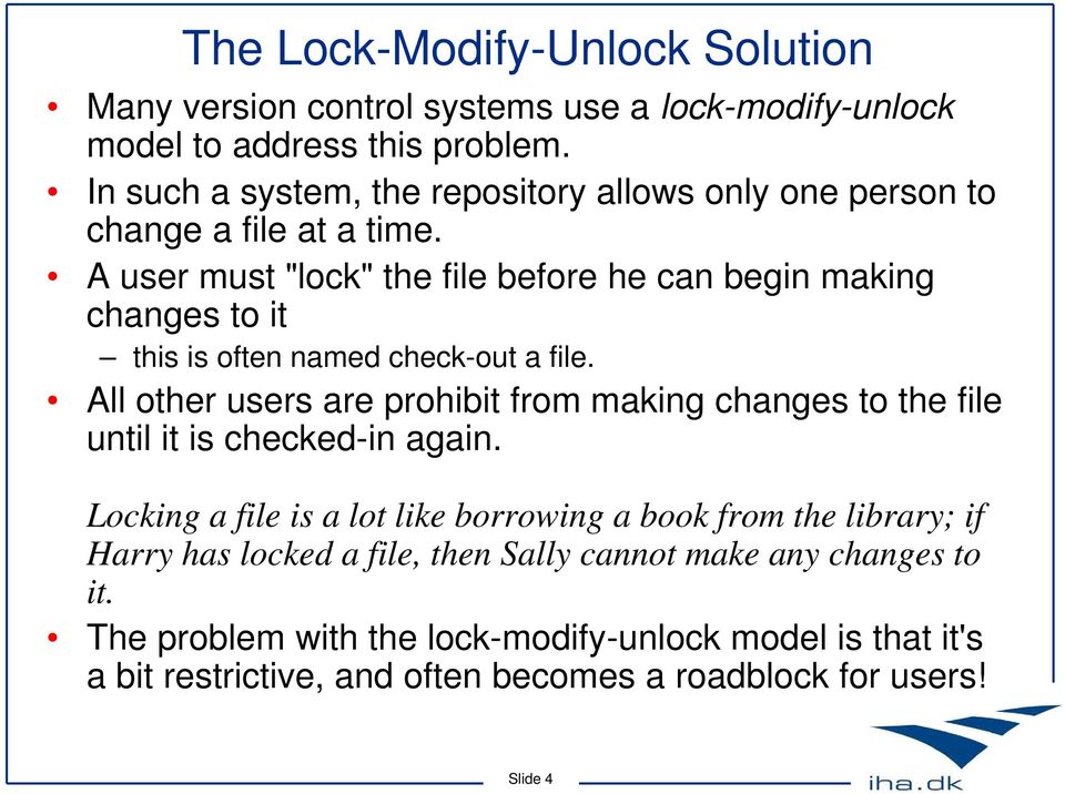 A user must "lock" the file before he can begin making changes to it this is often named check-out a file.