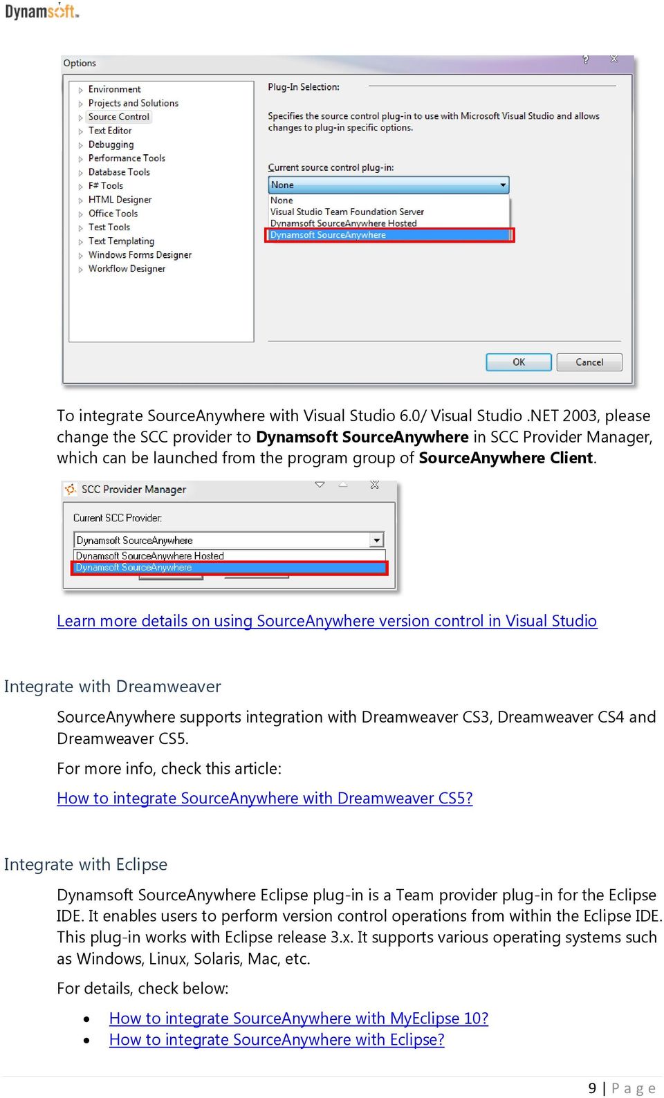 Learn more details on using SourceAnywhere version control in Visual Studio Integrate with Dreamweaver SourceAnywhere supports integration with Dreamweaver CS3, Dreamweaver CS4 and Dreamweaver CS5.