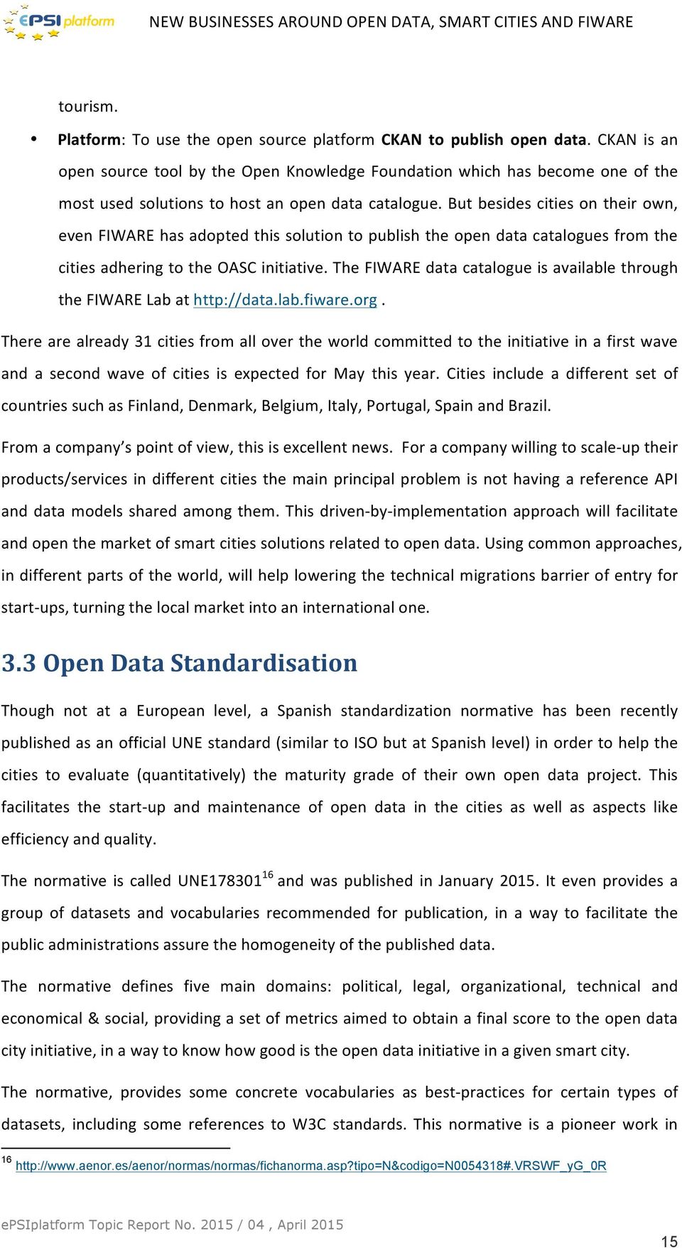 But besides cities on their own, even FIWARE has adopted this solution to publish the open data catalogues from the cities adhering to the OASC initiative.