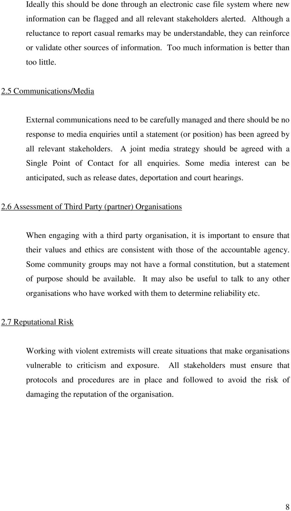 5 Communications/Media External communications need to be carefully managed and there should be no response to media enquiries until a statement (or position) has been agreed by all relevant