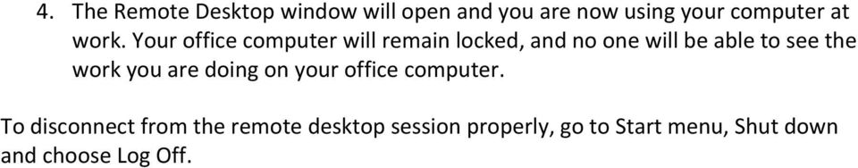 Your office computer will remain locked, and no one will be able to see the
