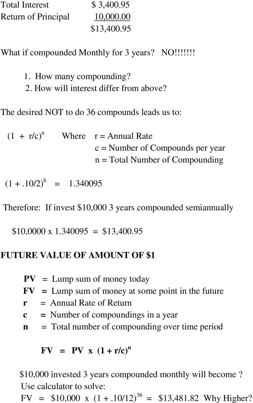 340095 Therefore: If invest $10,000 3 years compounded semiannually $10,0000 x 1.340095 = $13,400.