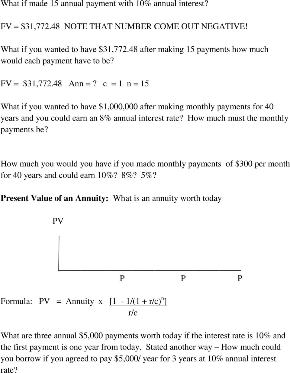 c = 1 n = 15 What if you wanted to have $1,000,000 after making monthly payments for 40 years and you could earn an 8% annual interest rate? How much must the monthly payments be?