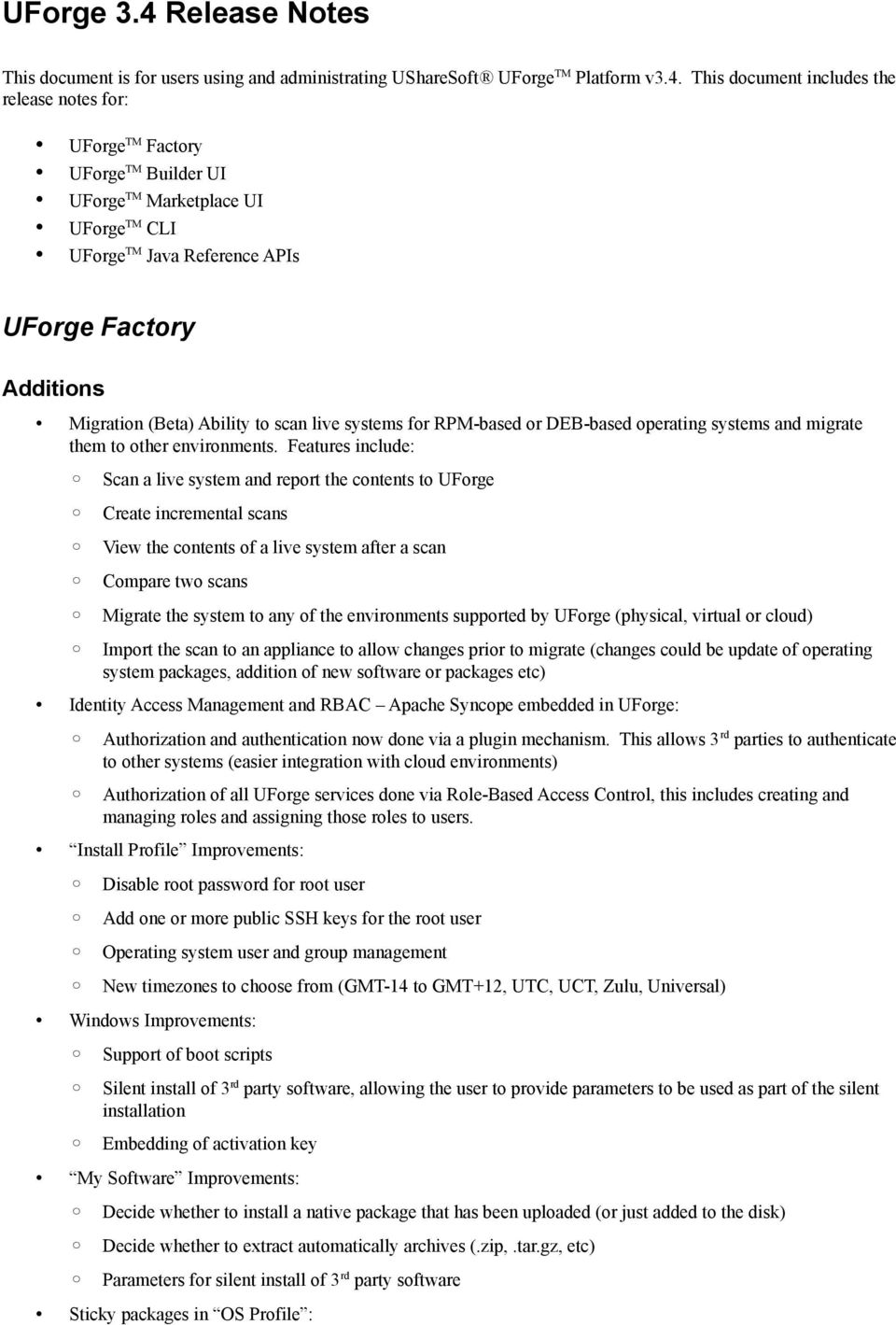This document includes the release notes for: UForge TM Factory UForge TM Builder UI UForge TM Marketplace UI UForge TM CLI UForge TM Java Reference APIs UForge Factory Migration (Beta) Ability to