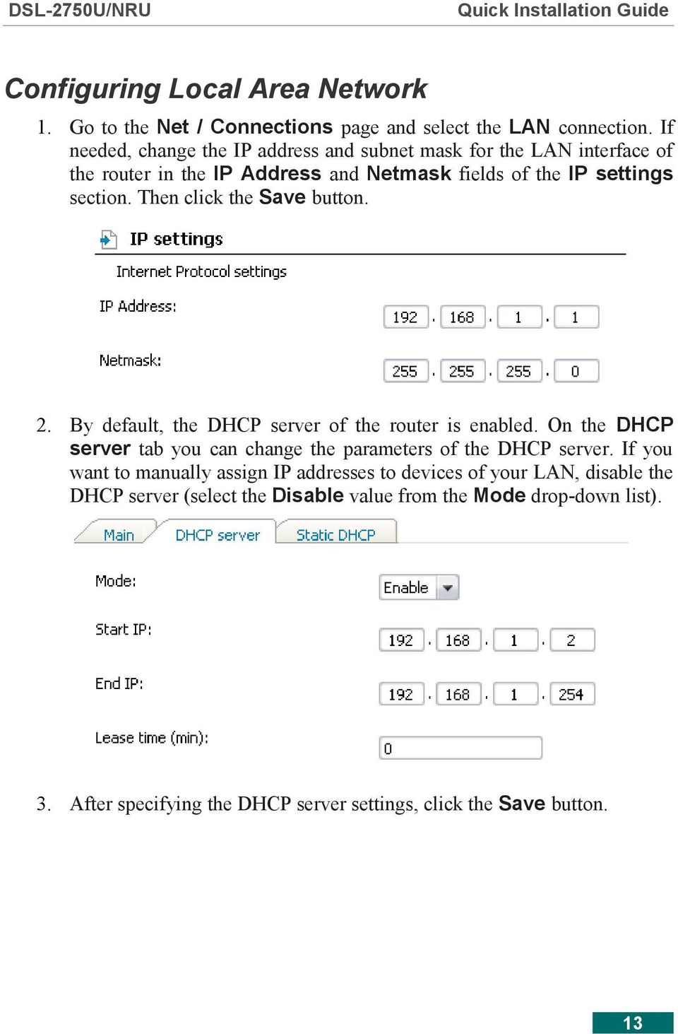 Then click the Save button. 2. By default, the DHCP server of the router is enabled. On the DHCP server tab you can change the parameters of the DHCP server.