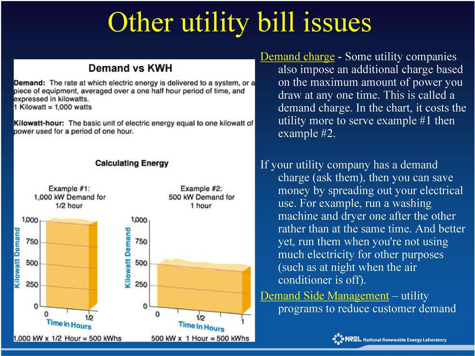 If your utility company has a demand charge (ask them), then you can save money by spreading out your electrical use.
