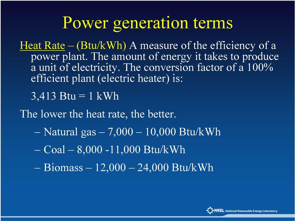 The conversion factor of a 100% efficient plant (electric heater) is: 3,413 Btu = 1 kwh The