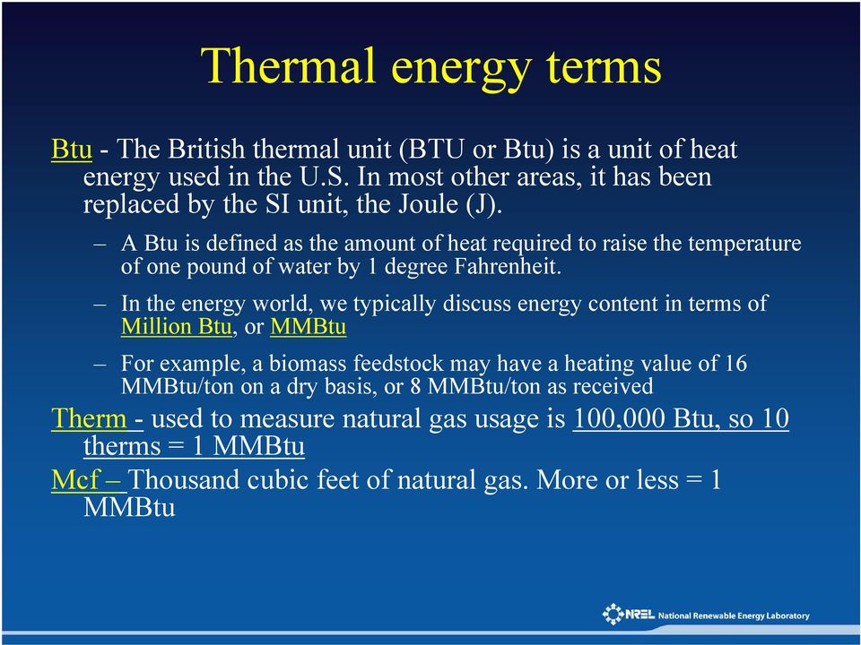 A Btu is defined as the amount of heat required to raise the temperature of one pound of water by 1 degree Fahrenheit.