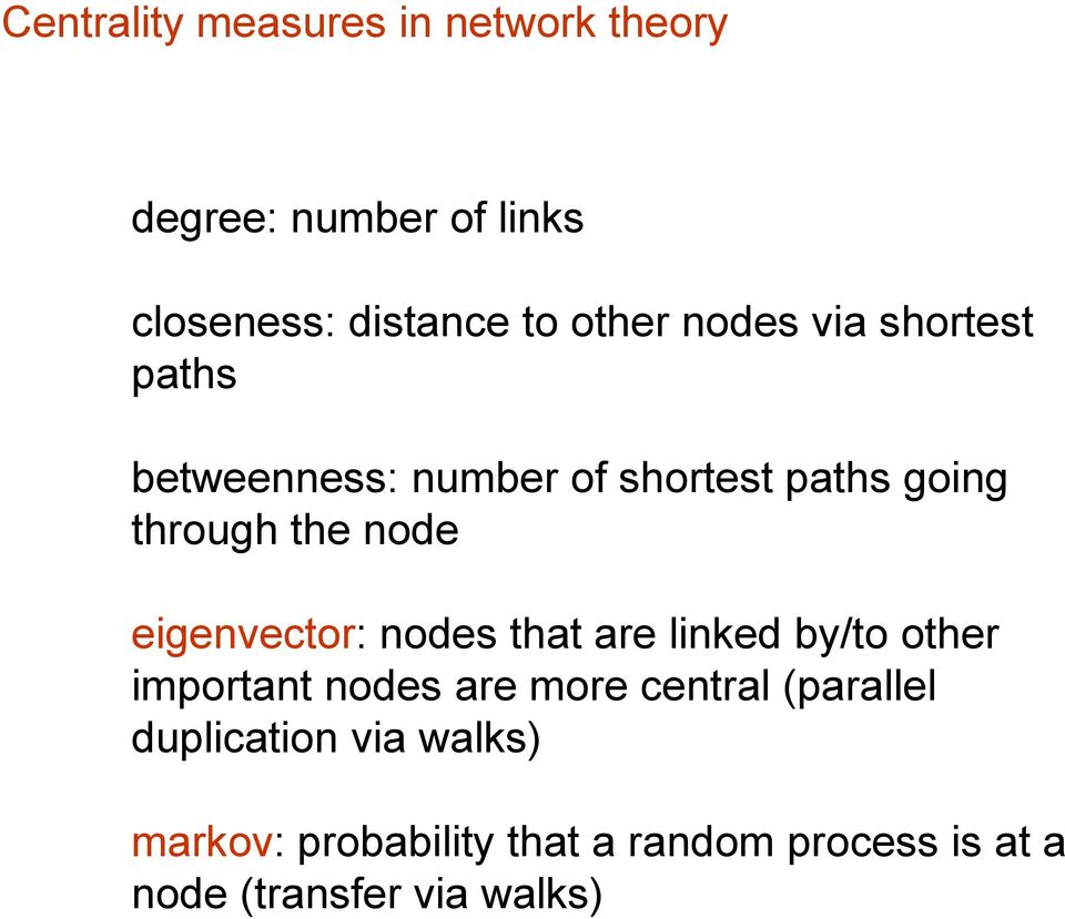eigenvector: nodes that are linked by/to other important nodes are more central (parallel