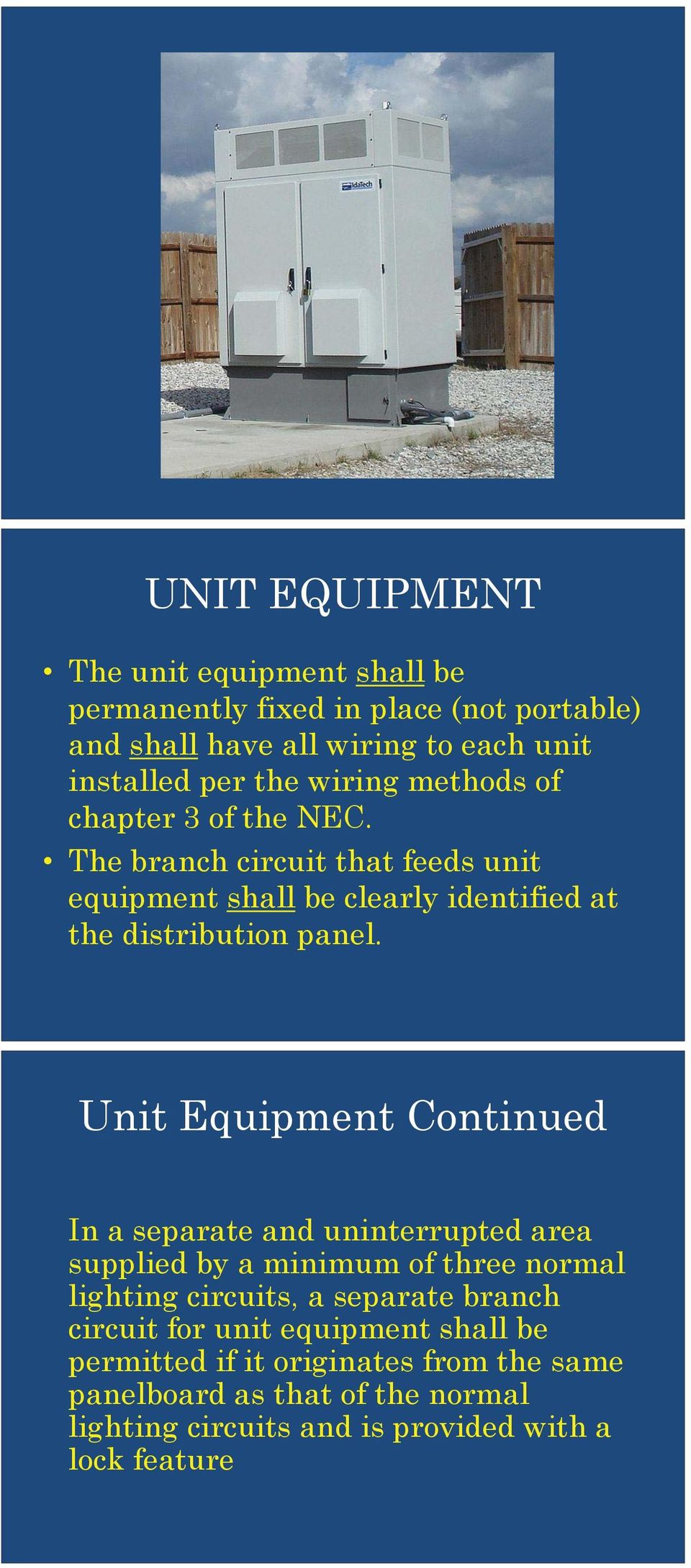Unit Equipment Continued In a separate and uninterrupted area supplied by a minimum of three normal lighting circuits, a separate branch circuit