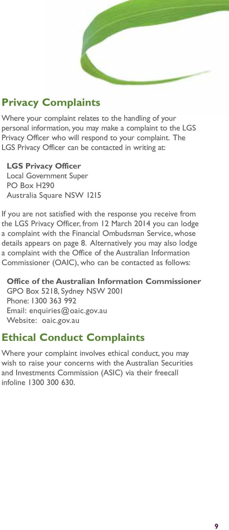 the LGS Privacy Officer, from 12 March 2014 you can lodge a complaint with the Financial Ombudsman Service, whose details appears on page 8.