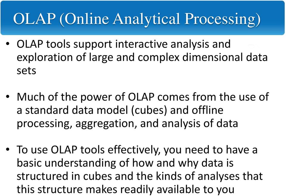 processing, aggregation, and analysis of data To use OLAP tools effectively, you need to have a basic