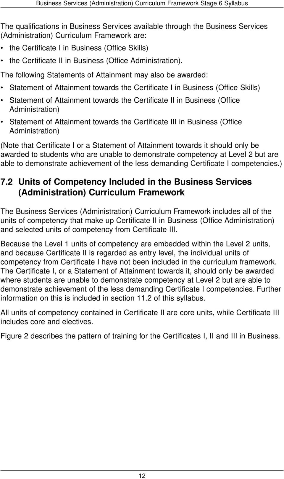 The following Statements of Attainment may also be awarded: Statement of Attainment towards the Certificate I in Business (Office Skills) Statement of Attainment towards the Certificate II in