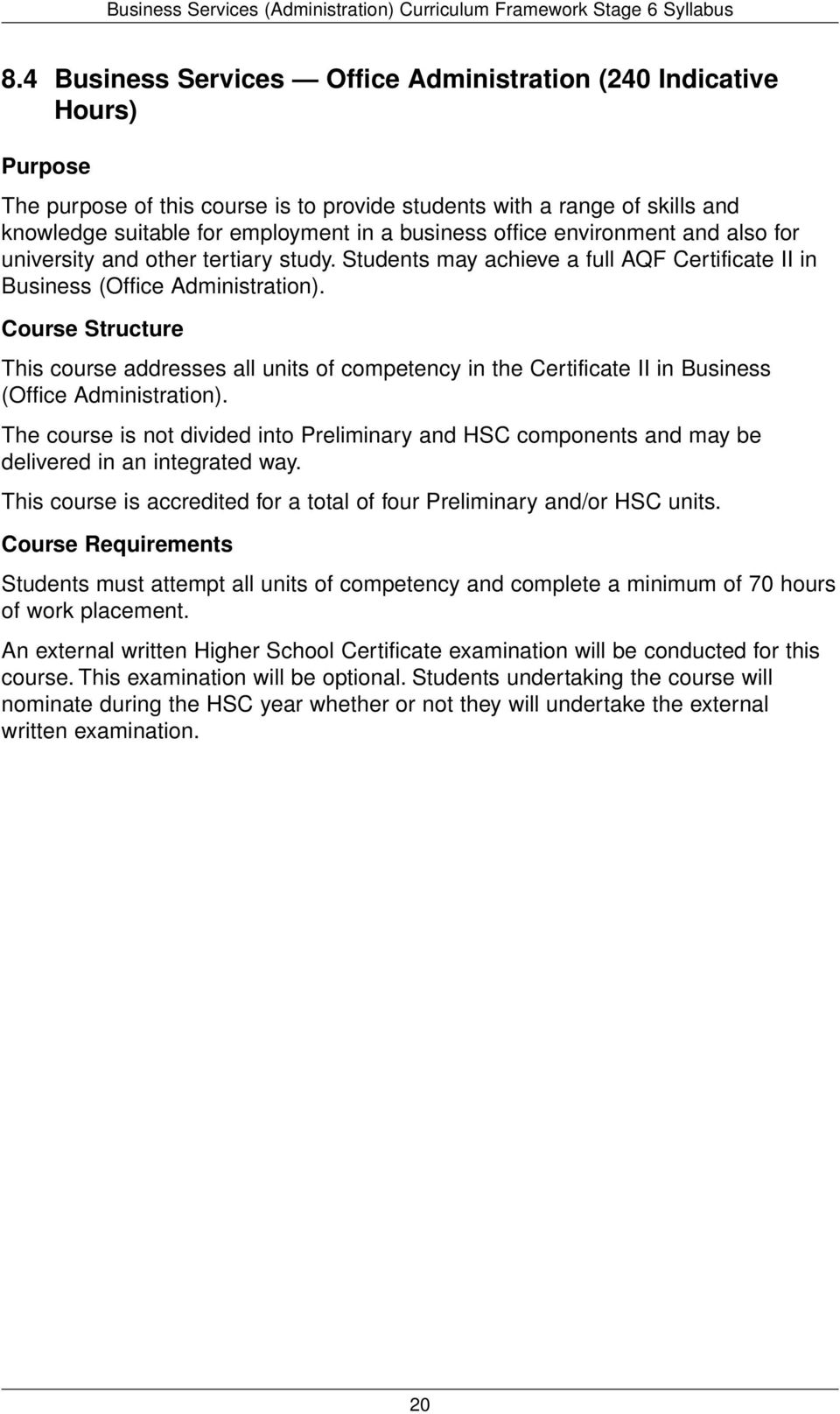 Course Structure This course addresses all units of competency in the Certificate II in Business (Office Administration).
