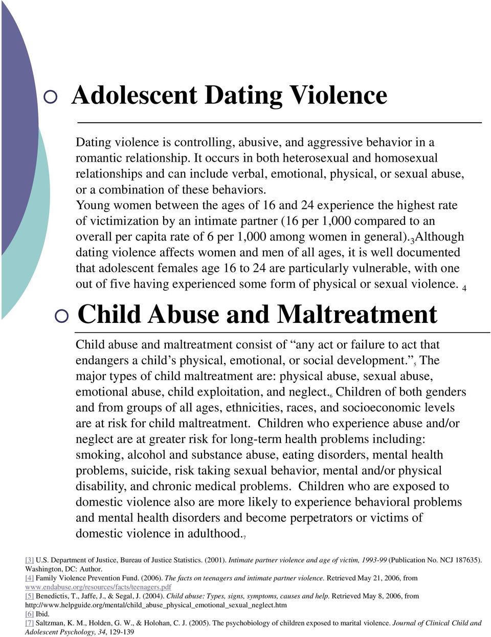 Young women between the ages of 16 and 24 experience the highest rate of victimization by an intimate partner (16 per 1,000 compared to an overall per capita rate of 6 per 1,000 among women in