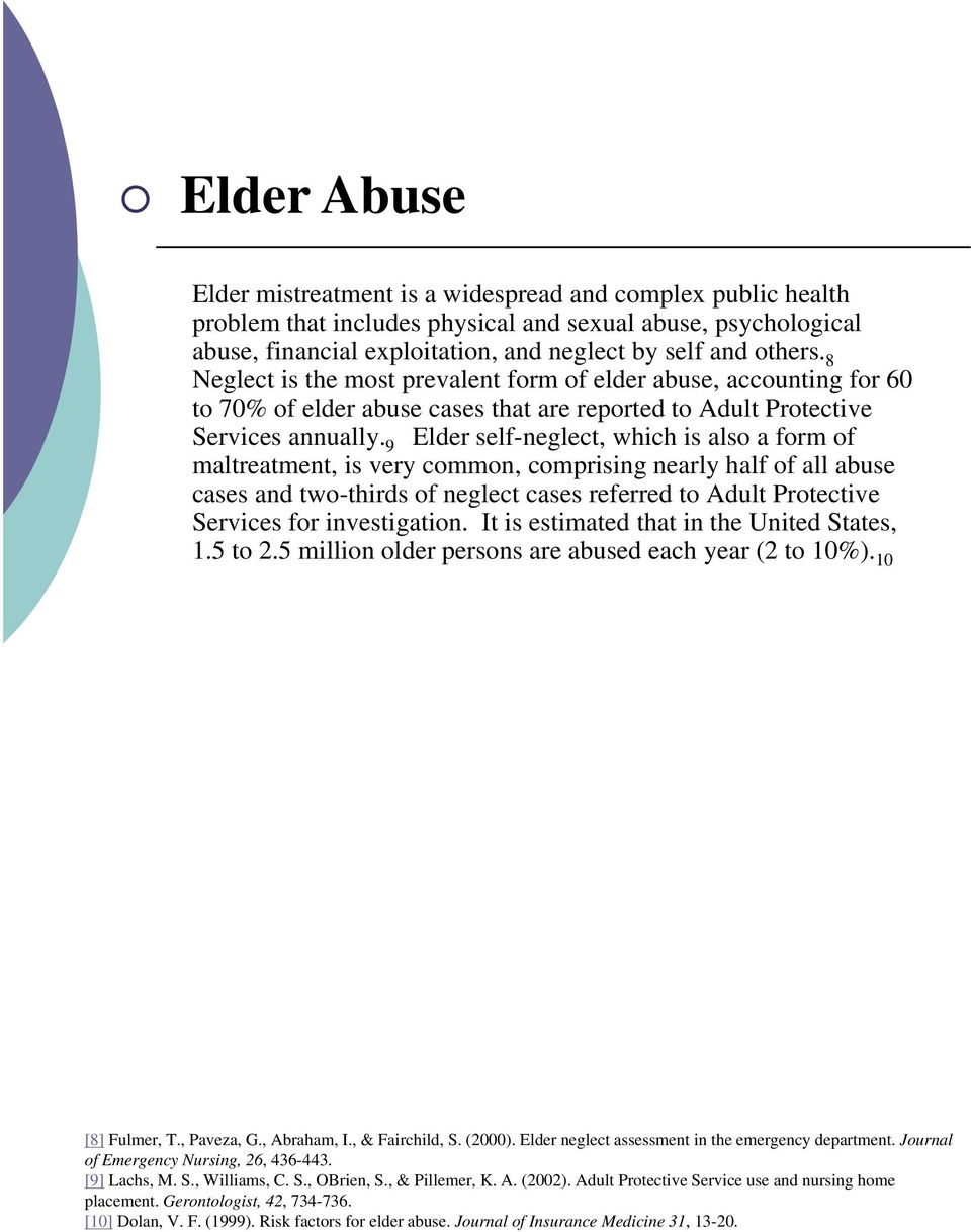 9 Elder self-neglect, which is also a form of maltreatment, is very common, comprising nearly half of all abuse cases and two-thirds of neglect cases referred to Adult Protective Services for