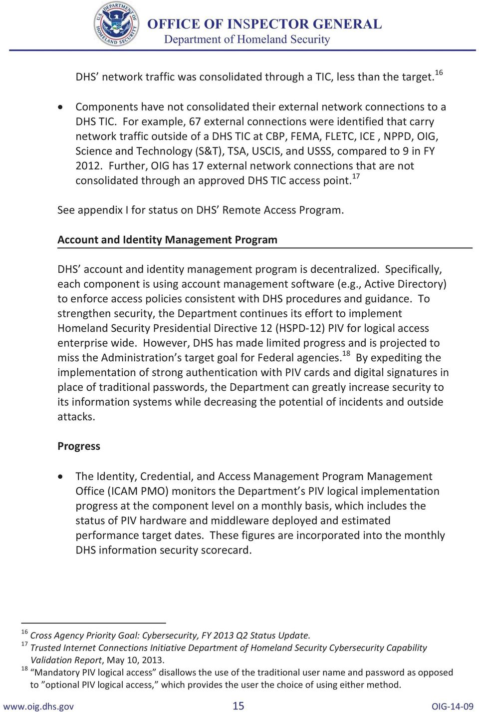 to 9 in FY 2012. Further, OIG has 17 external network connections that are not consolidated through an approved DHS TIC access point. 17 See appendix I for status on DHS Remote Access Program.
