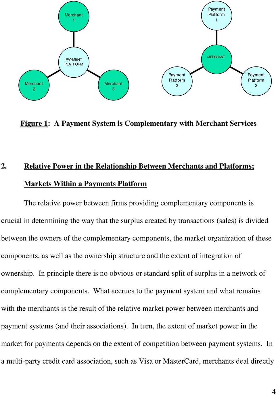 the way that the surplus created by transactions (sales) is divided between the owners of the complementary components, the market organization of these components, as well as the ownership structure