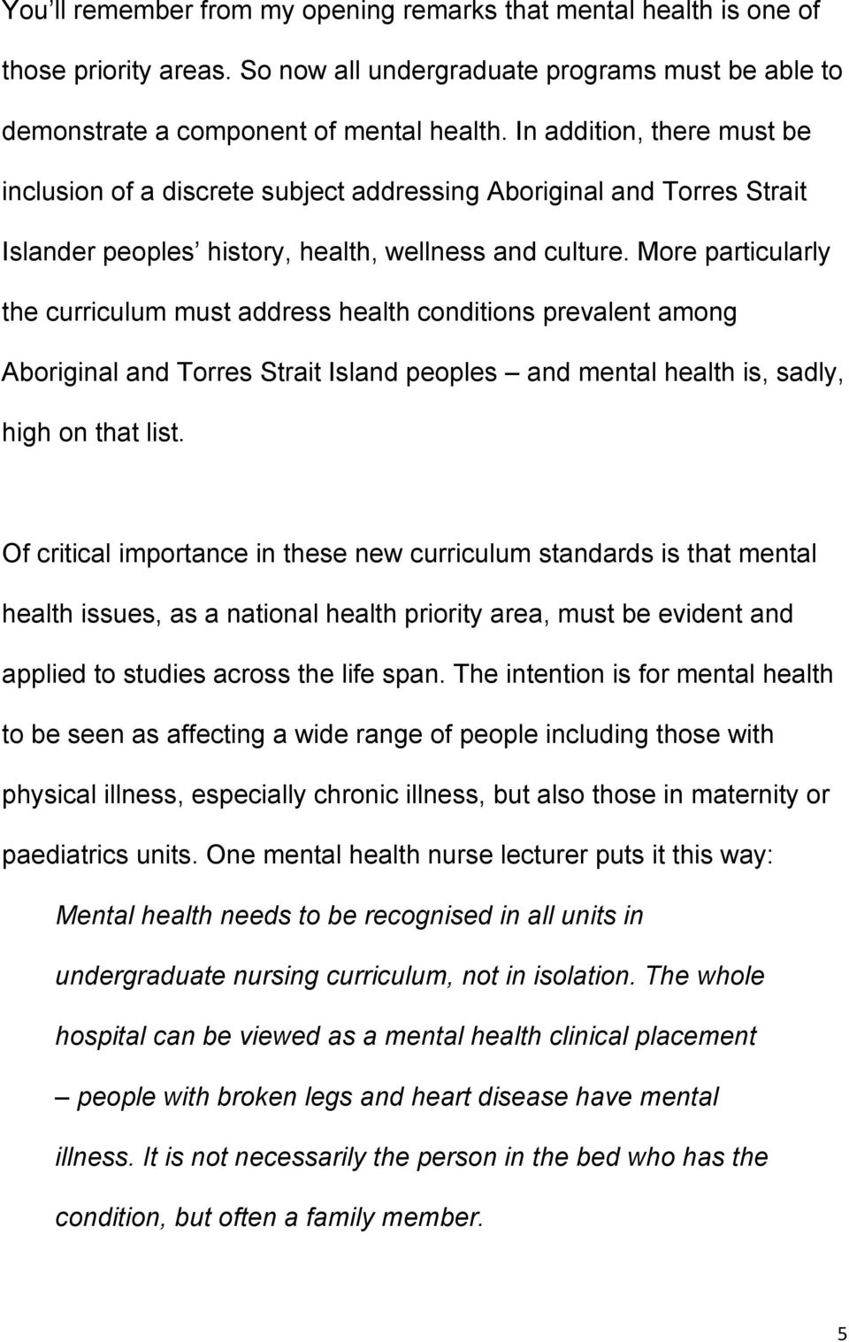 More particularly the curriculum must address health conditions prevalent among Aboriginal and Torres Strait Island peoples and mental health is, sadly, high on that list.
