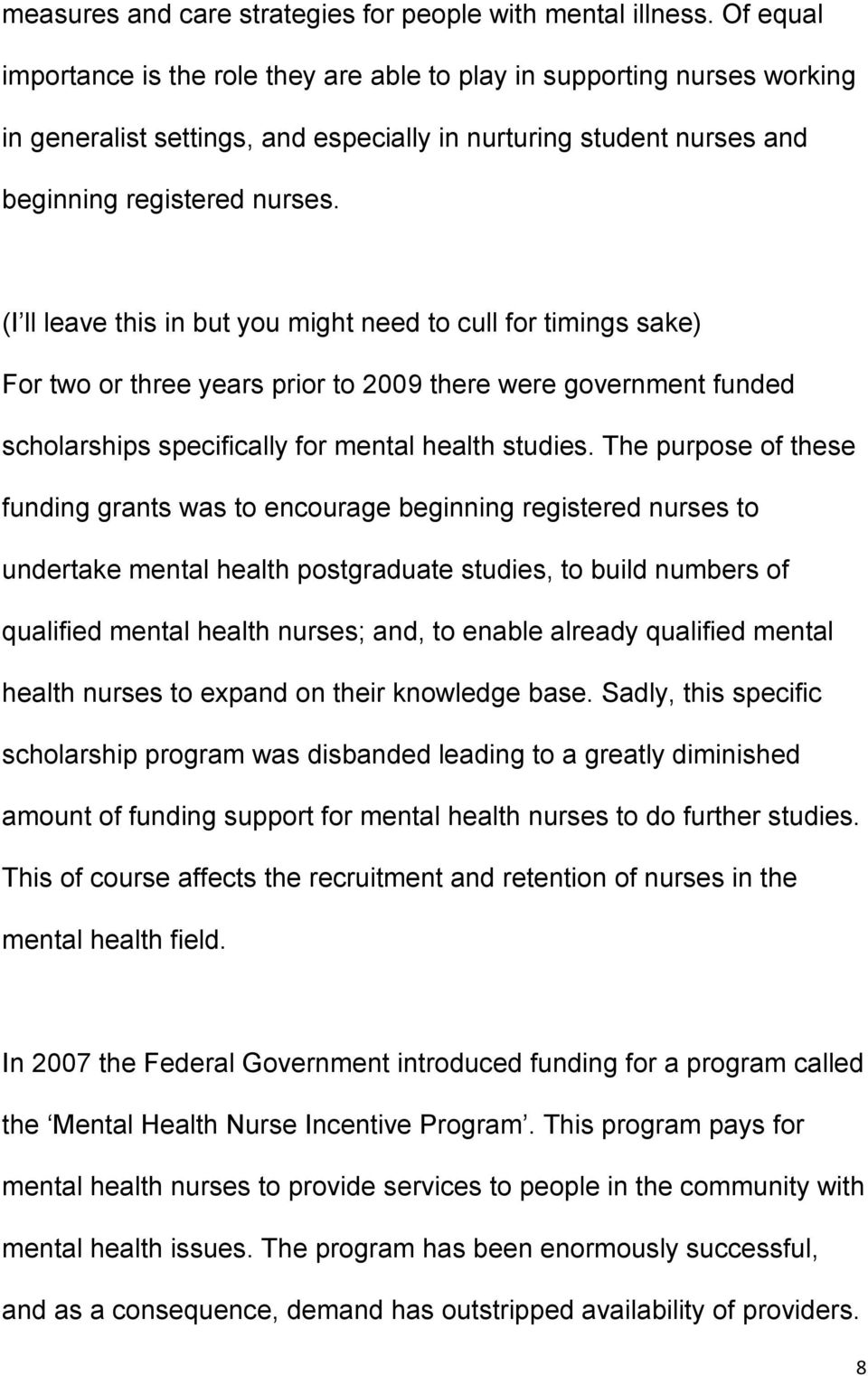 (I ll leave this in but you might need to cull for timings sake) For two or three years prior to 2009 there were government funded scholarships specifically for mental health studies.