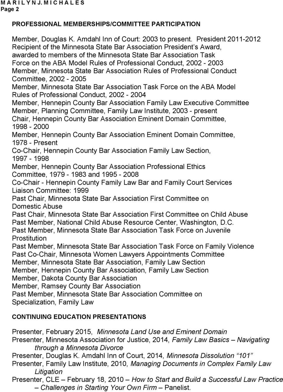 Conduct, 2002-2003 Member, Minnesota State Bar Association Rules of Professional Conduct Committee, 2002-2005 Member, Minnesota State Bar Association Task Force on the ABA Model Rules of Professional