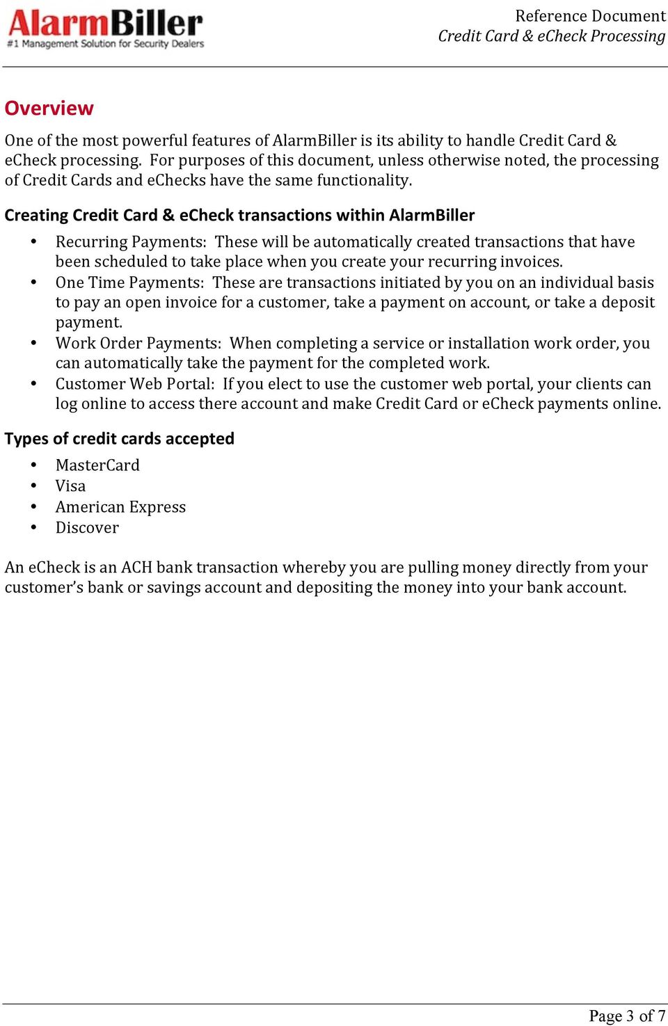 Creating Credit Card & echeck transactions within AlarmBiller Recurring Payments: These will be automatically created transactions that have been scheduled to take place when you create your