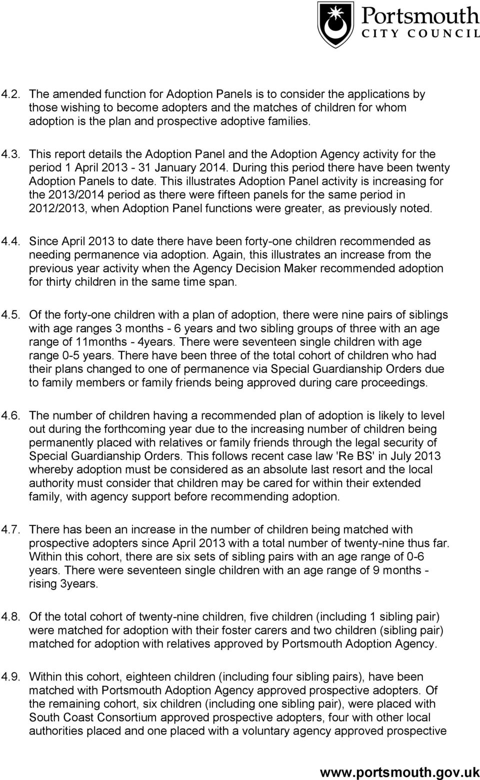This illustrates Adoption Panel activity is increasing for the 2013/2014 period as there were fifteen panels for the same period in 2012/2013, when Adoption Panel functions were greater, as