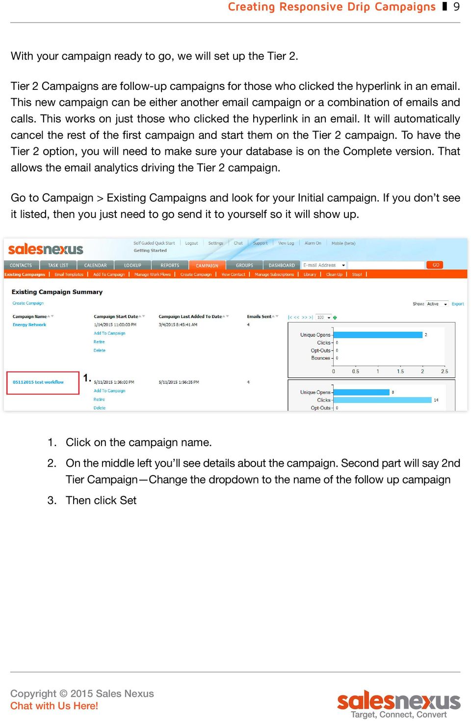 It will automatically cancel the rest of the first campaign and start them on the Tier 2 campaign. To have the Tier 2 option, you will need to make sure your database is on the Complete version.
